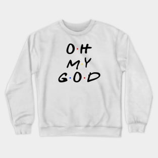 Oh my god Crewneck Sweatshirt